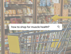 How to Shop for Muscle Health
