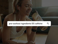 Pre-Workout Ingredients 101: Caffeine 