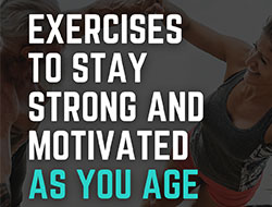 Exercises to Stay Strong and Motivated as You Age